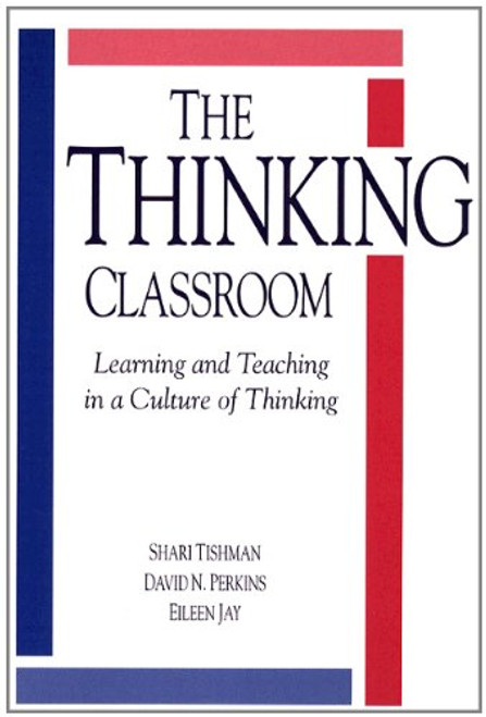 The Thinking Classroom: Learning and Teaching in a Culture of Thinking The Thinking Classroom: Learning and Teaching in a Culture of Thinking