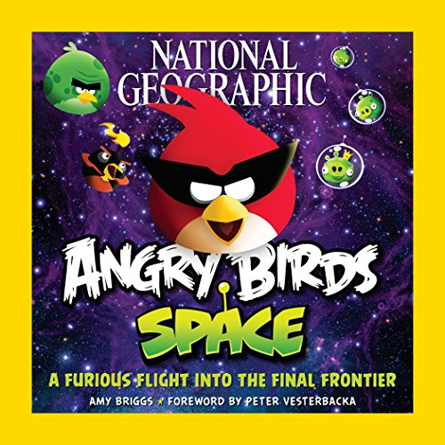 National Geographic Angry Birds Space: A Furious Flight Into the Final Frontier National Geographic Angry Birds Space: A Furious Flight Into the Final Frontier