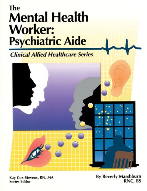 The Mental Health Worker: Psychiatric Aide (Clinical Allied Healthcare Series)