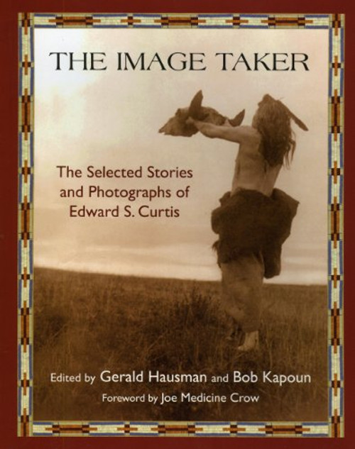 The Image Taker: The Selected Stories and Photographs of Edward S. Curtis (Library of Perennial Philosophy. American Indian Traditions)