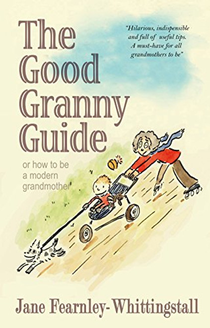 Good Granny Guide, The: Or How to be a Modern Grandmother