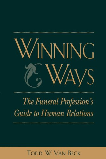 Winning Ways: The Funeral Profession's Guide to Human Relations Winning Ways: The Funeral Profession's Guide to Human Relations