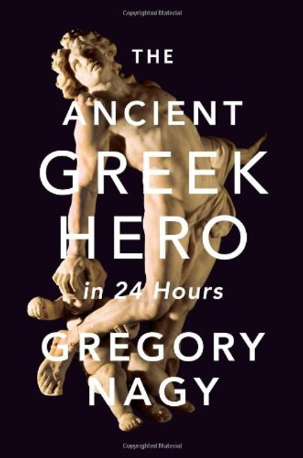 The Ancient Greek Hero in 24 Hours The Ancient Greek Hero in 24 Hours