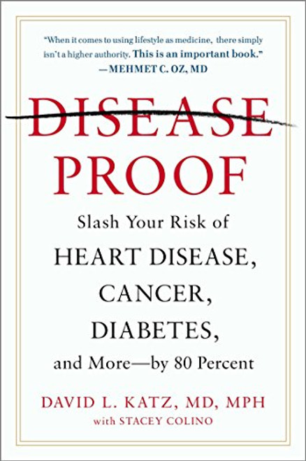 Disease-Proof: Slash Your Risk of Heart Disease, Cancer, Diabetes, and More--by 80 Percent Disease-Proof: Slash Your Risk of Heart Disease, Cancer, Diabetes, and More--by 80 Percent