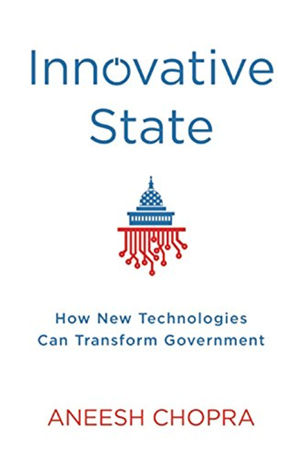 Innovative State: How New Technologies Can Transform Government Innovative State: How New Technologies Can Transform Government