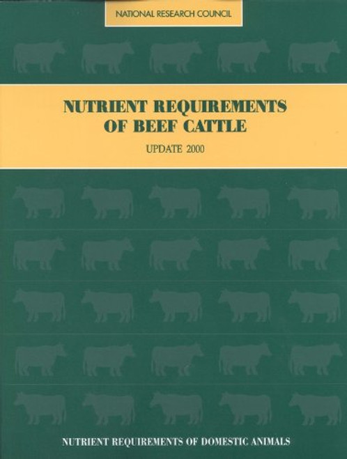 Nutrient Requirements of Beef Cattle: Seventh Revised Edition: Update 2000 (Nutrient Requirements of Domestic Animals: A)