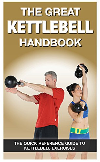 The Great Kettlebell Handbook The Great Kettlebell Handbook