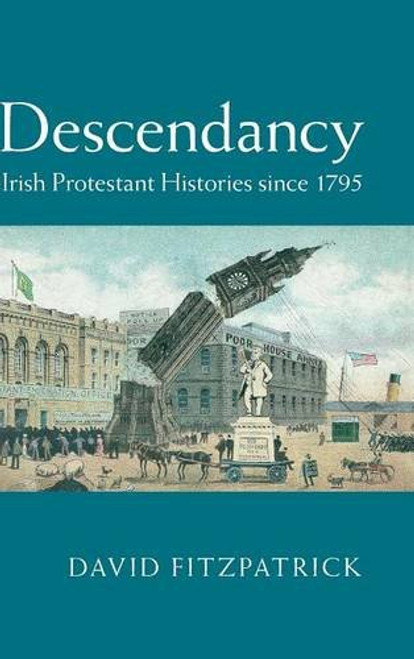 Descendancy: Irish Protestant Histories since 1795