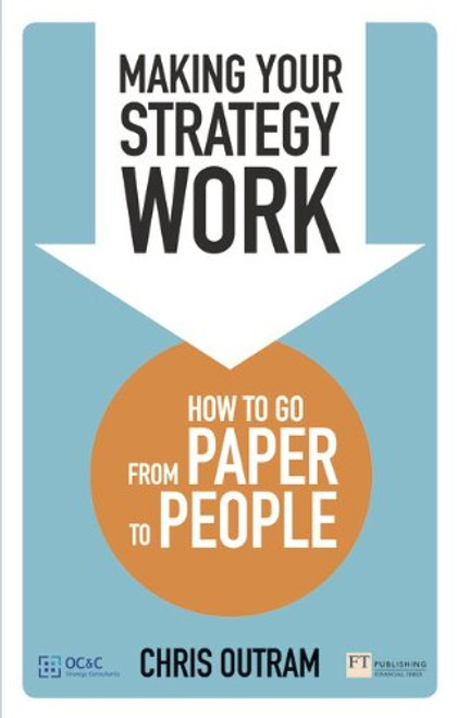 Making Your Strategy Work: How to Go From Paper to People