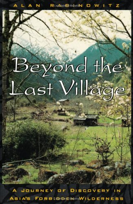 Beyond the Last Village: A Journey Of Discovery In Asia's Forbidden Wilderness