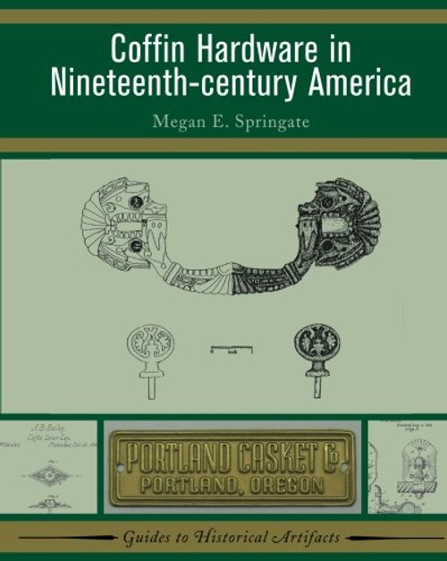 Coffin Hardware in Nineteenth-century America (Guides to Historical Artifacts)