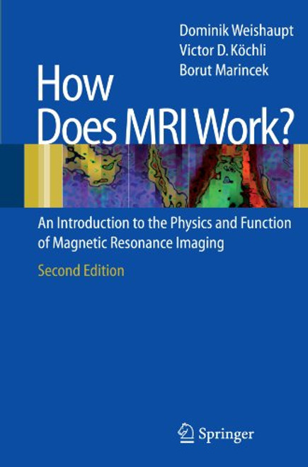 How does MRI work?: An Introduction to the Physics and Function of Magnetic Resonance Imaging