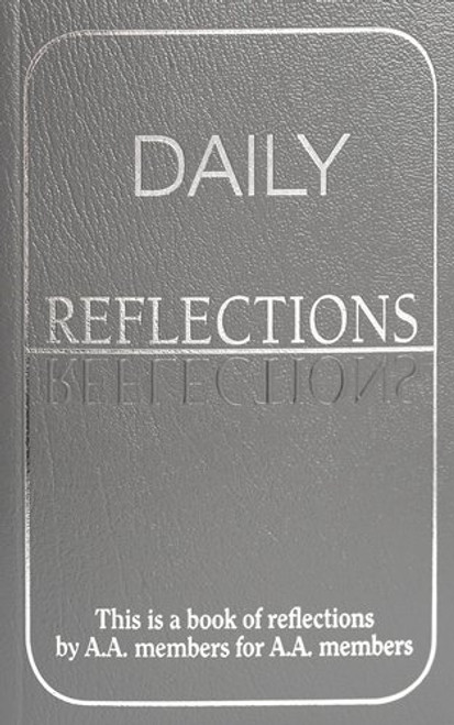 Daily Reflections: A Book of Reflections by A.A. Members for A.A. Members Daily Reflections: A Book of Reflections by A.A. Members for A.A. Members