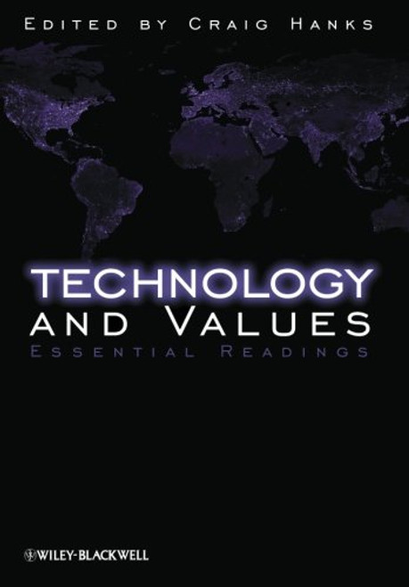 Technology and Values: Essential Readings