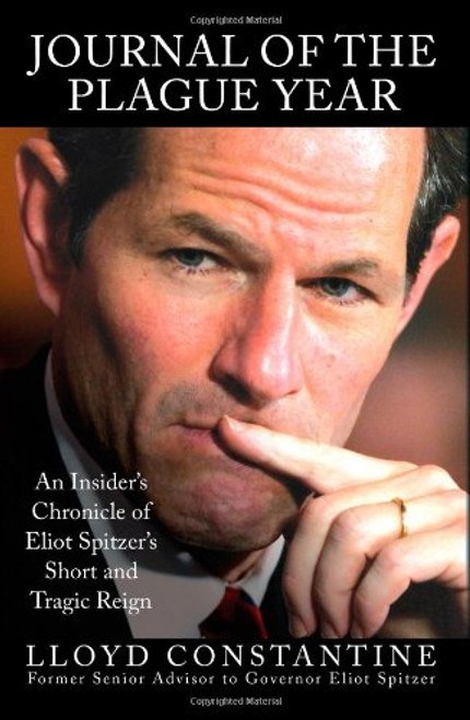 Journal of the Plague Year: An Insider's Chronicle of Eliot Spitzer's Short and Tragic Reign