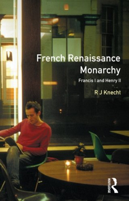 French Renaissance Monarchy: Francis I & Henry II (Seminar Studies)
