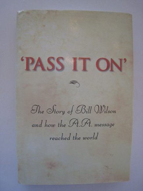 'Pass It On': The Story of Bill Wilson and How the A. A. Message Reached the World