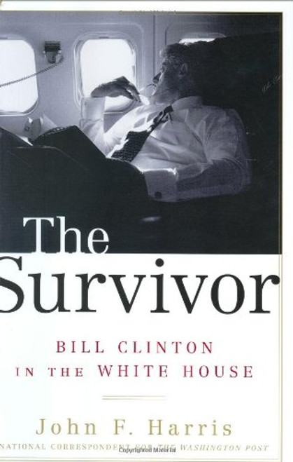 The Survivor: Bill Clinton in the White House The Survivor: Bill Clinton in the White House