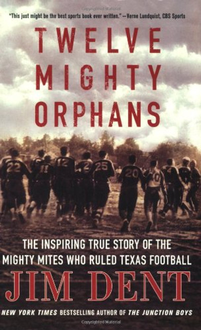 Twelve Mighty Orphans: The Inspiring True Story of the Mighty Mites Who Ruled Texas Football
