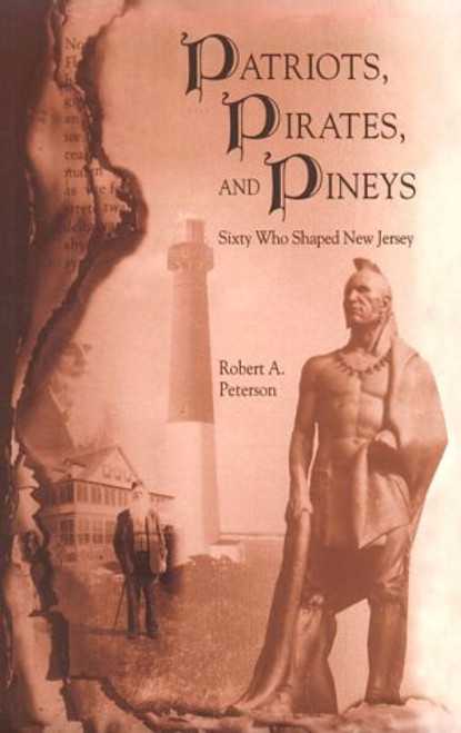 Patriots, Pirates, and Pineys: Sixty Who Shaped New Jersey