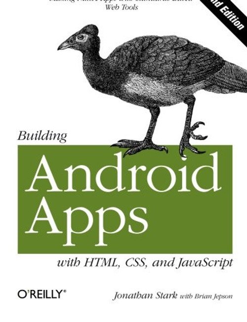 Building Android Apps with HTML, CSS, and JavaScript: Making Native Apps with Standards-Based Web Tools