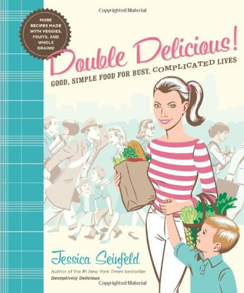Double Delicious!: Good, Simple Food for Busy, Complicated Lives Double Delicious!: Good, Simple Food for Busy, Complicated Lives