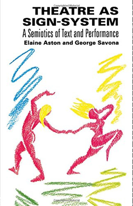 Theatre as Sign System: A Semiotics of Text and Performance Theatre as Sign System: A Semiotics of Text and Performance