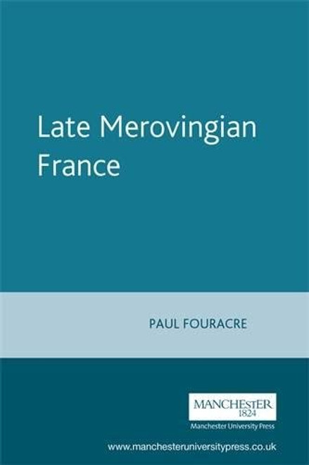 Late Merovingian France (Manchester Medieval Sources MUP) Late Merovingian France (Manchester Medieval Sources MUP)