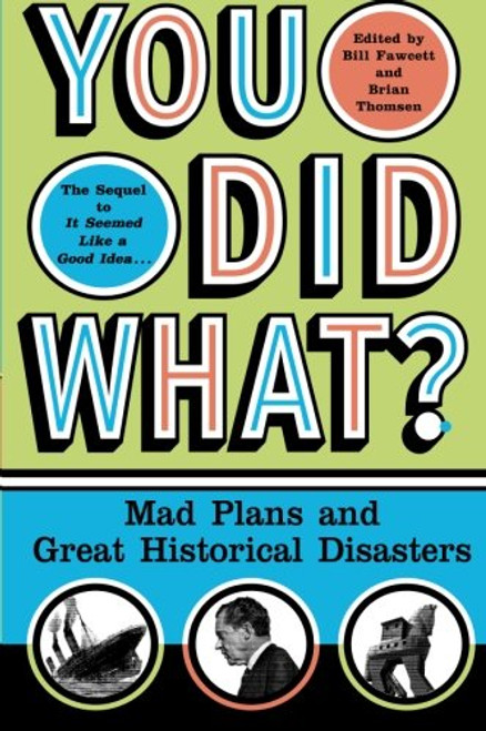 You Did What?: Mad Plans and Great Historical Disasters