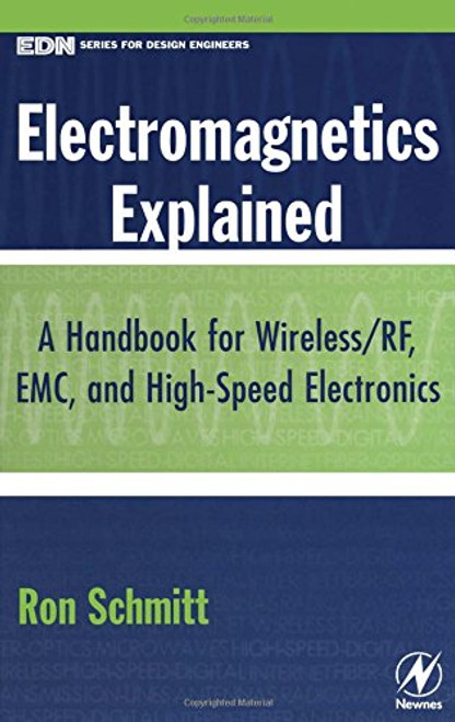 Electromagnetics Explained: A Handbook for Wireless/ RF, EMC, and High-Speed Electronics (EDN Series for Design Engineers) Electromagnetics Explained: A Handbook for Wireless/ RF, EMC, and High-Speed Electronics (EDN Series for Design Engineers)