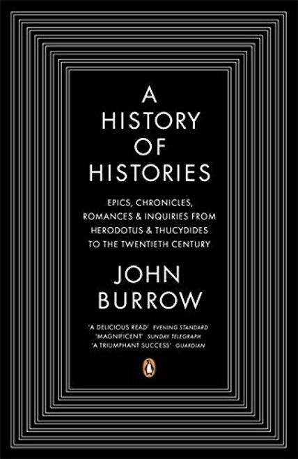 A History of Histories: Epics, Chronicles, Romances, and Inquiries from Herodotus and Thucy A History of Histories: Epics, Chronicles, Romances, and Inquiries from Herodotus and Thucy