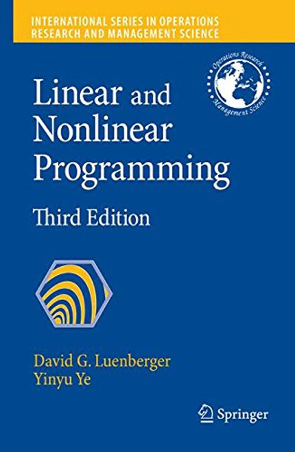 Linear and Nonlinear Programming (International Series in Operations Research & Management Science) Linear and Nonlinear Programming (International Series in Operations Research & Management Science)