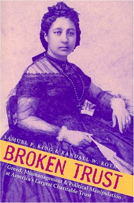 Broken Trust: Greed, Mismanagement & Political Manipulation at Americas Largest Charitable Trust (A Latitude 20 Book)