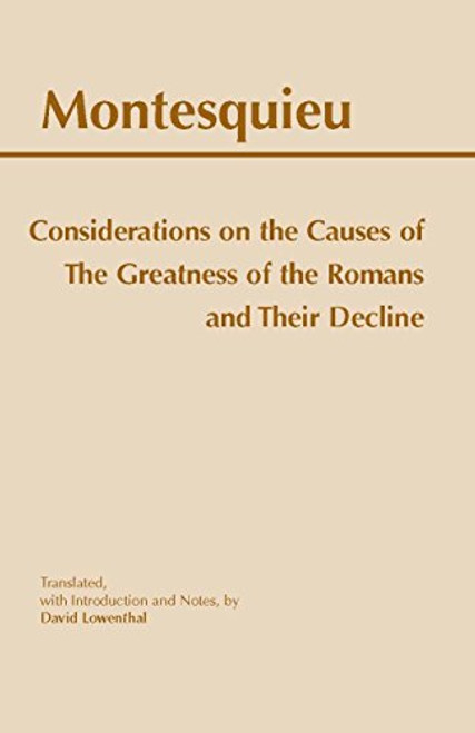 Considerations on the Causes of the Greatness of the Romans and their Decline (Hackett Classics) Considerations on the Causes of the Greatness of the Romans and their Decline (Hackett Classics)