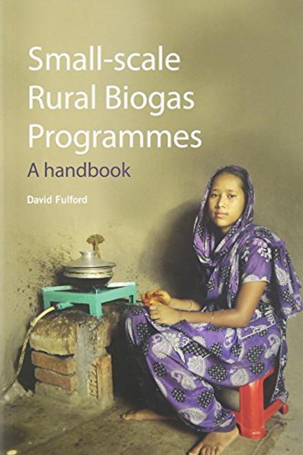 Small-Scale Rural Biogas Programmes: A Handbook Small-Scale Rural Biogas Programmes: A Handbook