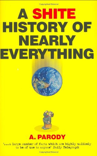 A Shite History of Nearly Everything A Shite History of Nearly Everything