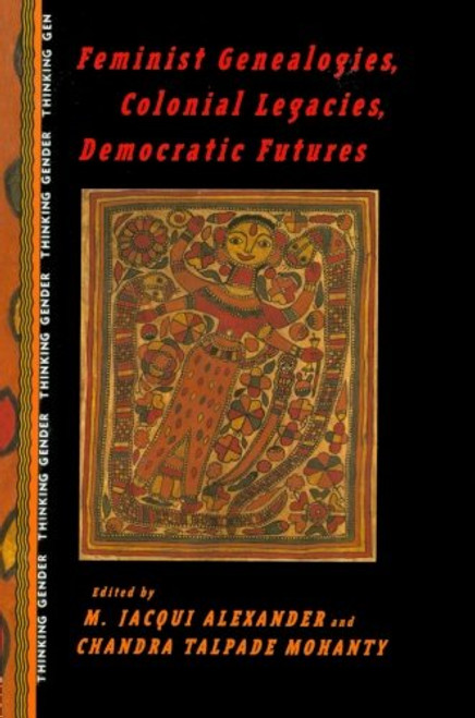 Feminist Genealogies, Colonial Legacies, Democratic Futures (Thinking Gender)