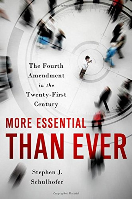 More Essential than Ever: The Fourth Amendment in the Twenty First Century (Inalienable Rights) More Essential than Ever: The Fourth Amendment in the Twenty First Century (Inalienable Rights)