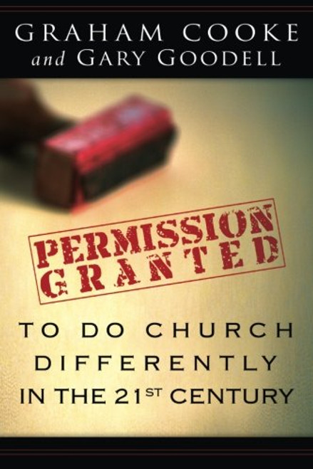 Permission Granted to Do Church Differently in the 21st Century Permission Granted to Do Church Differently in the 21st Century