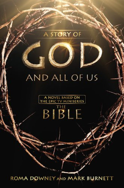 A Story of God and All of Us: A Novel Based on the Epic TV Miniseries The Bible A Story of God and All of Us: A Novel Based on the Epic TV Miniseries The Bible