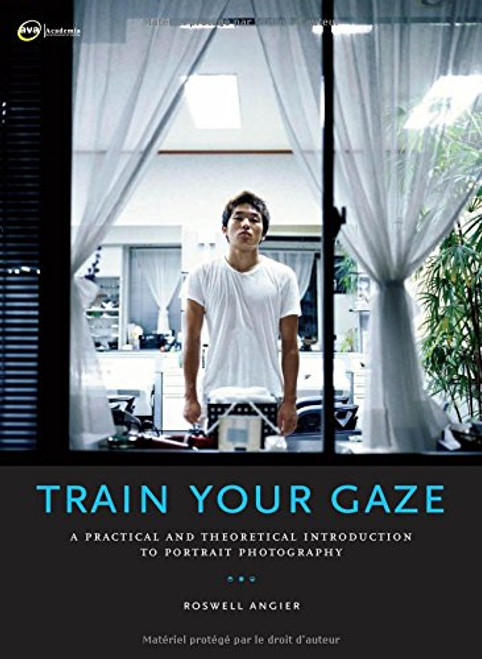 Train Your Gaze: A Practical and Theoretical Introduction to Portrait Photography