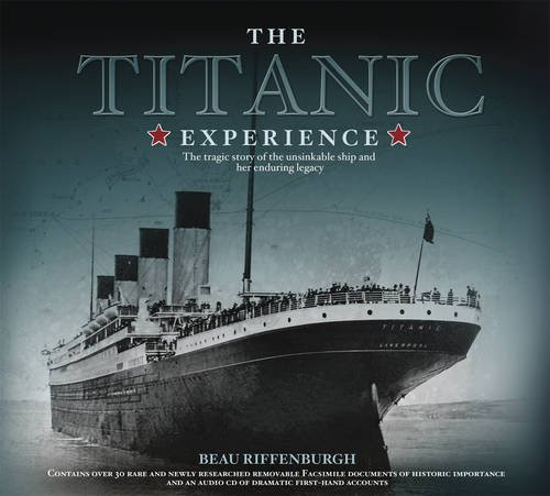 The Titanic Experience: The Tragic Story of an Unsinkable Ship and Her Enduring Legacy