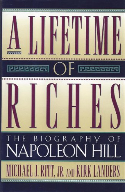 A Lifetime of Riches: The Biography of Napoleon Hill