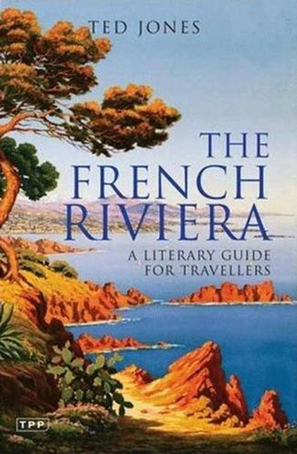 The French Riviera: A Literary Guide for Travellers (Tauris Parke Paperbacks)