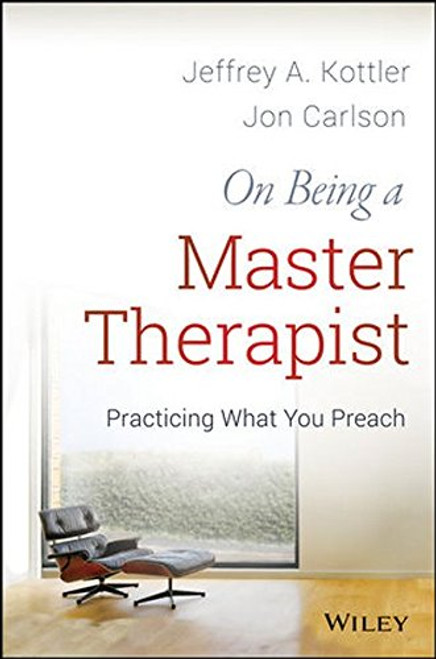 On Being a Master Therapist: Practicing What You Preach On Being a Master Therapist: Practicing What You Preach