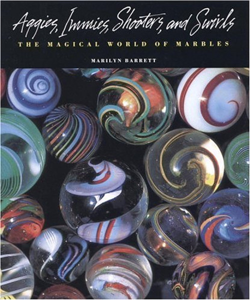 Aggies, Immies, Shooters, and Swirls: The Magical World of Marbles