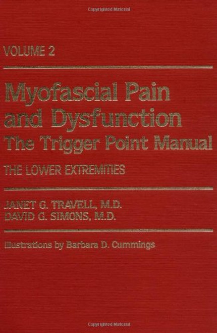 002: Myofascial Pain and Dysfunction: The Trigger Point Manual; Vol. 2., The Lower Extremities [Hardcover] [Oct 09, 1992] Janet G. Travell and David G. Simons