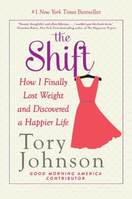 The Shift: How I Finally Lost Weight and Discovered a Happier Life The Shift: How I Finally Lost Weight and Discovered a Happier Life