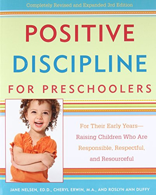 Positive Discipline for Preschoolers: For Their Early Years--Raising Children Who are Responsible, Respectful, and Resourceful (Positive Discipline Library)