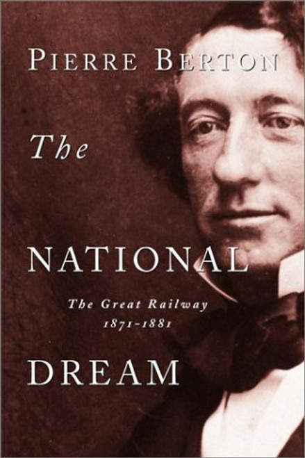 The National Dream: The Great Railway, 1871-1881